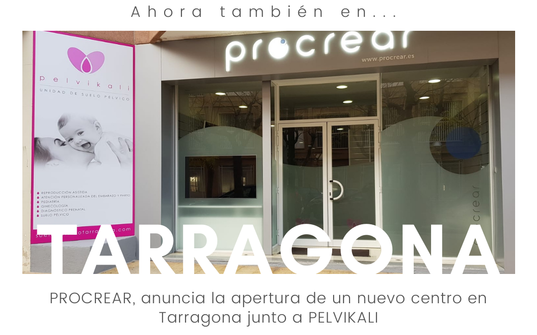 PROCREAR, anuncia la apertura de un nuevo centro en Tarragona junto a PELVIKALI