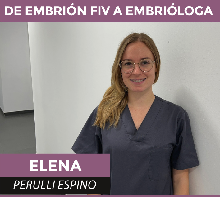 Entrevista a Elena Perulli Espino, Embrióloga de PROCREAR: «DE EMBRIÓN FIV A EMBRIÓLOGA»